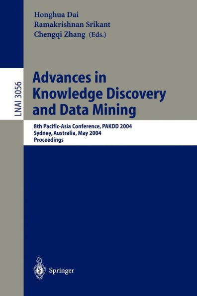 Advances in Knowledge Discovery and Data Mining: 8th Pacific-Asia Conference, PAKDD 2004, Sydney, Australia, May 26-28, 2004, Proceedings / Edition 1