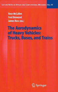 Title: The Aerodynamics of Heavy Vehicles: Trucks, Buses, and Trains / Edition 1, Author: Rose McCallen