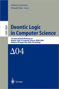 Title: Deontic Logic in Computer Science: 7th International Workshop on Deontic Logic in Computer Science, DEON 2004, Madeira, Portugal, May 26-28, 2004. Proceedings / Edition 1, Author: Alessio Lomuscio