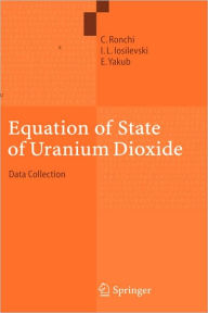 Title: Equation of State of Uranium Dioxide: Data Collection / Edition 1, Author: C. Ronchi