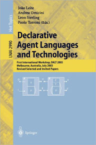 Title: Declarative Agent Languages and Technologies: First International Workshop, DALT 2003, Melbourne, Australia, July 15, 2003, Revised Selected and Invited Papers / Edition 1, Author: Joao Leite