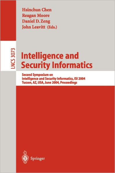 Intelligence and Security Informatics: Second Symposium on Intelligence and Security Informatics, ISI 2004, Tucson, AZ, USA, June 10-11, 2004, Proceedings / Edition 1