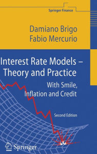 Title: Interest Rate Models - Theory and Practice: With Smile, Inflation and Credit / Edition 2, Author: Damiano Brigo