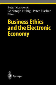 Title: Business Ethics and the Electronic Economy / Edition 1, Author: Peter Koslowki