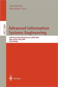 Title: Advanced Information Systems Engineering: 16th International Conference, CAiSE 2004, Riga, Latvia, June 7-11, 2004, Proceedings / Edition 1, Author: Anne Persson