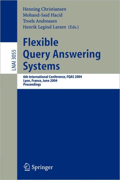Flexible Query Answering Systems: 6th International Conference, FQAS 2004, Lyon, France, June 24-26, 2004, Proceedings / Edition 1
