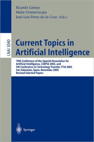 Title: Current Topics in Artificial Intelligence: 10th Conference of the Spanish Association for Artificial Intelligence, CAEPIA 2003, and 5th Conference on Technology Transfer, TTIA 2003, San Sebastian, Spain, November 12-14, 2003. Revised Selected Papers / Edition 1, Author: Ricardo Conejo