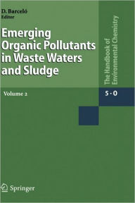 Title: Emerging Organic Pollutants in Waste Waters and Sludge / Edition 1, Author: Damiï Barcelï