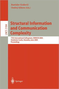 Title: Structural Information and Communication Complexity: 11th International Colloquium , SIROCCO 2004, Smolenice Castle, Slowakia, June 21-23, 2004, Proceedings / Edition 1, Author: Ratislav Královic