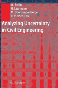 Title: Analyzing Uncertainty in Civil Engineering / Edition 1, Author: Wolfgang Fellin