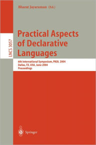 Title: Practical Aspects of Declarative Languages: 6th International Symposium, PADL 2004, Dallas, TX, USA, June 18-19, 2004, Proceedings / Edition 1, Author: Bharat Jayaraman