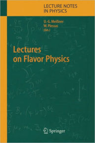 Title: Lectures on Flavor Physics / Edition 1, Author: U.-G. Meißner