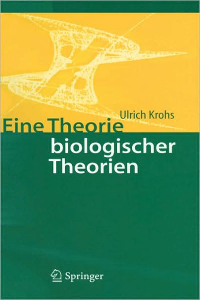 Eine Theorie biologischer Theorien: Status and Gehalt von Funktionsaussagen und informationstheoretischen Modellen / Edition 1