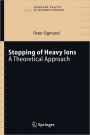 Stopping of Heavy Ions: A Theoretical Approach / Edition 1