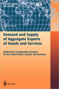 Title: Demand and Supply of Aggregate Exports of Goods and Services: Multivariate Cointegration Analyses for the United States, Canada, and Germany / Edition 1, Author: Hubert Strauï