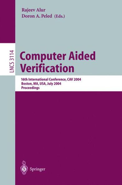 Computer Aided Verification: 16th International Conference, CAV 2004, Boston, MA, USA, July 13-17, 2004, Proceedings / Edition 1