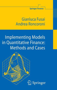 Title: Implementing Models in Quantitative Finance: Methods and Cases / Edition 1, Author: Gianluca Fusai