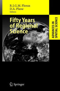 Title: Fifty Years of Regional Science / Edition 1, Author: Raymond Florax