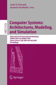 Title: Computer Systems: Architectures, Modeling, and Simulation: Third and Fourth International Workshop, SAMOS 2003 and SAMOS 2004, Samos, Greece, July 21-23, 2003 and July 19-21, 2004, Proceedings / Edition 1, Author: Andy Pimentel