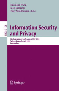 Title: Information Security and Privacy: 9th Australasian Conference, ACISP 2004, Sydney, Australia, July 13-15, 2004, Proceedings / Edition 1, Author: Huaxiong Wang