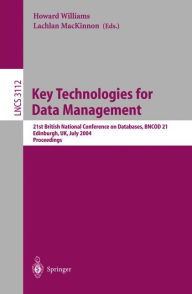 Key Technologies for Data Management: 21st British National Conference on Databases, BNCOD 21, Edinburgh, UK, July 7-9, 2004, Proceedings / Edition 1