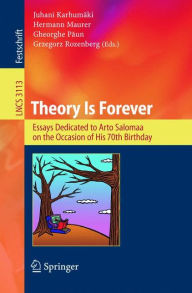 Title: Theory Is Forever: Essays Dedicated to Arto Salomaa on the Occasion of His 70th Birthday / Edition 1, Author: Juhani Karhumäki