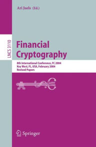 Title: Financial Cryptography: 8th International Conference, FC 2004, Key West, FL, USA, February 9-12, 2004. Revised Papers, Author: Ari Juels