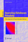 Querying Databases Privately: A New Approach to Private Information Retrieval / Edition 1