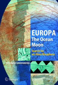 Title: Europa - The Ocean Moon: Search For An Alien Biosphere / Edition 1, Author: Richard Greenberg