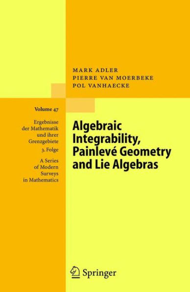 Algebraic Integrability, Painlevï¿½ Geometry and Lie Algebras