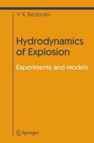 Title: Hydrodynamics of Explosion: Experiments and Models / Edition 1, Author: Valery K. Kedrinskiy