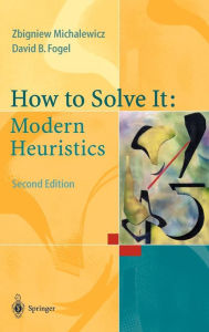 Title: How to Solve It: Modern Heuristics / Edition 2, Author: Zbigniew Michalewicz