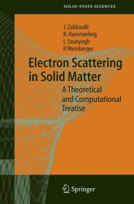 Title: Electron Scattering in Solid Matter: A Theoretical and Computational Treatise / Edition 1, Author: Jan Zabloudil