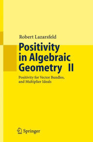 Title: Positivity in Algebraic Geometry II: Positivity for Vector Bundles, and Multiplier Ideals / Edition 1, Author: R.K. Lazarsfeld