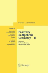 Title: Positivity in Algebraic Geometry II: Positivity for Vector Bundles, and Multiplier Ideals / Edition 1, Author: R.K. Lazarsfeld