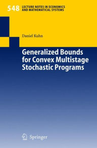 Title: Generalized Bounds for Convex Multistage Stochastic Programs, Author: Daniel Kuhn