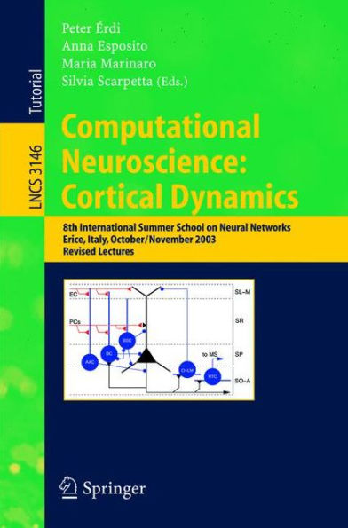 Computational Neuroscience: Cortical Dynamics: 8th International Summer School on Neural Nets, Erice, Italy, October 31 - November 6, 2003 Revised Lectures / Edition 1