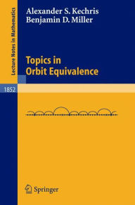 Title: Topics in Orbit Equivalence / Edition 1, Author: Alexander Kechris
