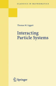 Title: Interacting Particle Systems / Edition 1, Author: Thomas M. Liggett