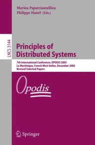 Title: Principles of Distributed Systems: 7th International Conference, OPODIS 2003, La Martinique, French West Indies, December 10-13, 2003, Revised Selected Papers / Edition 1, Author: Marina Papatriantafilou