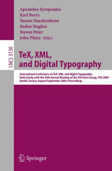 TeX, XML, and Digital Typography: International Conference on TEX, XML, and Digital Typography, Held Jointly with the 25th Annual Meeting of the TEX User Group, TUG 2004, Xanthi, Greece, August 30 - September 3, 2004, Proceedings / Edition 1