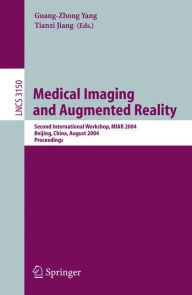 Title: Medical Imaging and Augmented Reality: Second International Workshop, MIAR 2004, Beijing, China, August 19-20, 2004, Proceedings / Edition 1, Author: Guang-Zhong Yang