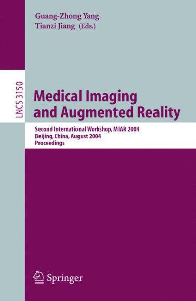 Medical Imaging and Augmented Reality: Second International Workshop, MIAR 2004, Beijing, China, August 19-20, 2004, Proceedings / Edition 1