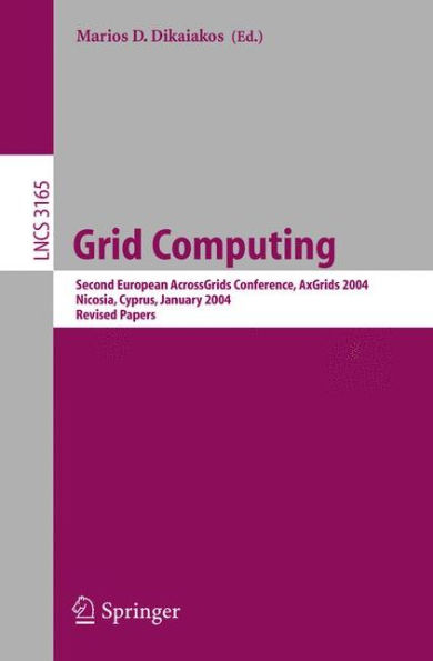 Grid Computing: Second European AcrossGrids Conference, AxGrids 2004, Nicosia, Cyprus, January 28-30, 2004. Revised Papers / Edition 1