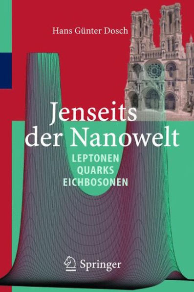 Jenseits der Nanowelt: Leptonen, Quarks und Eichbosonen / Edition 1