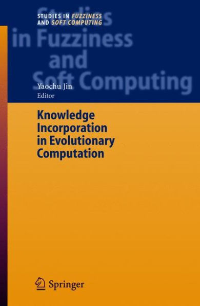 Knowledge Incorporation in Evolutionary Computation / Edition 1