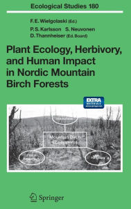 Title: Plant Ecology, Herbivory, and Human Impact in Nordic Mountain Birch Forests, Author: Frans E. Wielgolaski