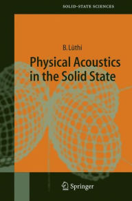 Title: Physical Acoustics in the Solid State / Edition 1, Author: Bruno Lïthi