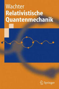 Title: Relativistische Quantenmechanik / Edition 1, Author: Armin Wachter