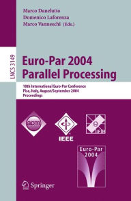 Title: Euro-Par 2004 Parallel Processing: 10th International Euro-Par Conference, Pisa, Italy, August 31-September 3, 2004, Proceedings, Author: Marco Danelutto